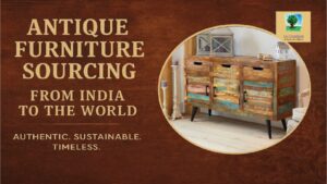 Read more about the article Sourcing Antique Reclaimed Furniture from India: A Global Buyer’s Guide